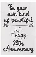 Be your own kind of beautiful Happy 29th Anniversary: 29 Year Old Anniversary Gift Journal / Notebook / Diary / Unique Greeting Card Alternative