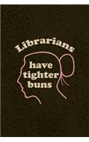 Librarians Have Tighter Buns: Librarian Notebook Journal Composition Blank Lined Diary Notepad 120 Pages Paperback Brown