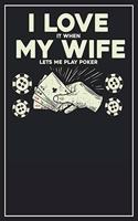 I love it when my wife lets me play Poker