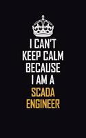 I Can't Keep Calm Because I Am A SCADA Engineer: Motivational Career Pride Quote 6x9 Blank Lined Job Inspirational Notebook Journal