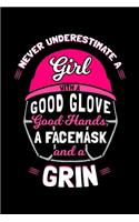 Never Underestimate a Girl with a Good Glove Good Hands, a Facemask and a Grin