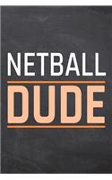 Netball Dude: Netball Notebook, Planner or Journal - Size 6 x 9 - 110 Dot Grid Pages - Office Equipment, Supplies -Funny Netball Gift Idea for Christmas or Birthd