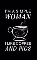 I'm A Simple Woman I Like Coffee And Pigs