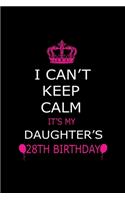 I Can't Keep Calm It's My Daughter's 28th Birthday: Cute Journal Notebook For 28 Years Girls. Gift it your daughters or friends daughter's birthday party gift. It will help to write anything with this