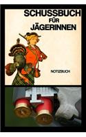 Schussbuch Für Jägerinnen: Notizbuch - Jagd - Jägerin - Treibjagd - erlegtes Wild - Dokumentation - Geschenk - kariert - ca. DIN A5