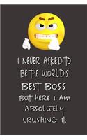 I never asked to be the World's Best Boss: Lined Notebook - Best Notebook - Best Boss Gifts - Best Boss Ever - Best Boss Gift - Worlds Best Boss Gifts - Best Gifts for Boss - World's Best Bos