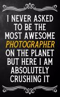 I Never Asked To Be The Most Awesome Photographer On The Planet