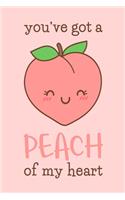 You've Got A Peach Of My Heart: Blank Lined Notebook: Gift Journal For Women Girlfriend Valentine 6x9 - 110 Blank Pages - Plain White Paper - Soft Cover Book