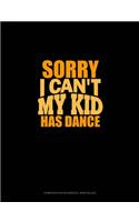 Sorry I Can't, My Kid Has Dance: Composition Notebook: Wide Ruled(689 Composition Notebook: Wide Ruled)