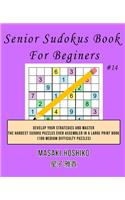 Senior Sudokus Book For Beginers #14: Develop Your Strategies And Master The Hardest Sudoku Puzzles Ever Assembled In A Large Print Book (100 Medium Difficulty Puzzles)