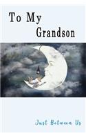 To My Grandson, Just Between Us