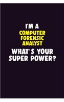 I'M A Computer Forensic Analyst, What's Your Super Power?: 6X9 120 pages Career Notebook Unlined Writing Journal