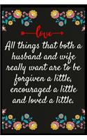 All things that both a husband and wife really want are to be forgiven a little, encouraged a little and loved a little.: The perfect wife. I love My wife Forever