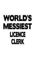 World's Messiest Licence Clerk: Funny Licence Clerk Notebook, Licence Assistant Journal Gift, Diary, Doodle Gift or Notebook - 6 x 9 Compact Size, 109 Blank Lined Pages