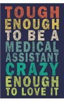 Tough Enough to Be a Medical Assistant Crazy Enough to Love It: Funny Vintage Medical Assistant Gift Journal