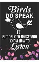 Birds Do Speak But Only The Those Who Know How To Listen: Cool Birds Journal Notebook - Birds Lover Gifts Line Journal - Funny Bird Notebook - Bird Journal for Kids. 6 x 9 in 120 pages