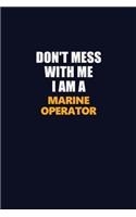 Don't Mess With Me I Am A Marine Operator: Career journal, notebook and writing journal for encouraging men, women and kids. A framework for building your career.