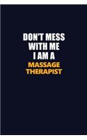 Don't Mess With Me I Am A Massage Therapist: Career journal, notebook and writing journal for encouraging men, women and kids. A framework for building your career.