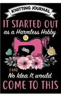 Knitting Journal: It Started Out As A Harmless Hobby i Had No Idea It Would Come To This: Funny Knitting Project journal Notebook Gifts. Best Knitting Project Journal