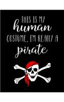 This Is My Human Costume, I'm Really A Pirate: Funny Personalized Notebook Gift