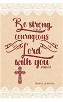 Be Strong and Courageous, the Lord Is with You Joshua 1: 9 Prayer Journal: 180-Day, 6-Month Daily Journal 370 Pages