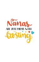 Nanas Are Just Moms with Frosting: 150 Lined/Ruled Journal Pages Planner Diary Notebook with Grandmas Love Novelty Text Quote on the Cover