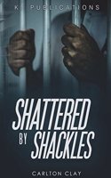 Shattered By Shackles