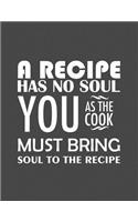 A Recipe Has No Soul You As The Cook Must Bring Soul To The Recipe