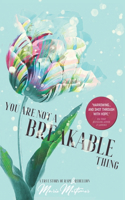 You Are Not a Breakable Thing