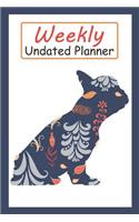 Weekly Undated Planner: 52 Weeks Planner with Blue Flower French Bulldog Dog Pattern and Gratitude Journal Section (Agenda, Organizer, Notes, Goals & to Do Lists)
