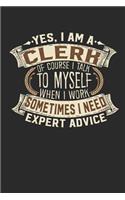 Yes, I Am a Clerk of Course I Talk to Myself When I Work Sometimes I Need Expert Advice