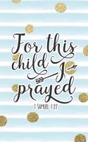 For This Child I Prayed 1 Samuel 1: 27: Bible Verse Notebook with Christian Quote