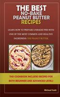 The Best No-Bake Peanut Butter Recipes: Learn How to Prepare Unbaked Pies with One of the Most Common and Healthy Ingredients: The Peanut Butter