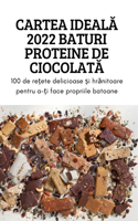 Cartea IdealĂ 2022 Baturi Proteine de CiocolatĂ