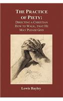 Practice of Piety: Directing a Christian How to Walk, That He May Please God (Paperback)(English)