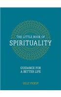 The Little Book of Spirituality: Guidance for a Better Life: Guidance for a Better Life