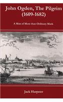 John Ogden, the Pilgrim (1609-1682) - A Man of More Than Ordinary Mark