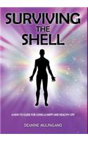 Surviving the Shell: A How to Guide for Living a Happy and Healthy Life