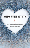 Dating While Autistic: Cut Through the Social Quagmire and Find Your Person(2 Adulting While Autistic)