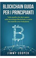 Blockchain Guida Per I Principianti: Tutto Quello Che Devi Sapere Sulla Tecnologia Blockchain, E Come Sta Creando Una Rivoluzione (Blockchain Guide - Italian Edition)