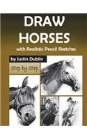 Draw Horses: With Realistic Pencil Sketches (6 Horse Drawings in a Step by Step Process)