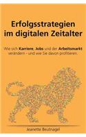Erfolgsstrategien Im Digitalen Zeitalter. Wie Sich Karriere, Jobs Und Der Arbeitsmarkt Ver�ndern - Und Wie Sie Davon Profitieren