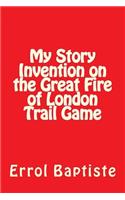 My Story Invention on the Great Fire of London Trail Game