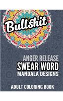 Swear Word Adult Coloring Book: Funny Curse Word Coloring Book Mandala Designs for Stress, Anger Release and Relaxation Adult Gift