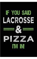 If You Said Lacrosse & Pizza I'm In: Blank Lined Notebook Journal