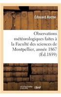 Résumé Des Observations Météorologiques Faites À La Faculté Des Sciences de Montpellier, Année 1867