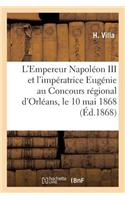 L'Empereur Napoléon III Et l'Impératrice Eugénie Au Concours Régional d'Orléans, Le 10 Mai 1868