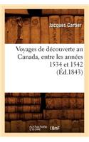 Voyages de Découverte Au Canada, Entre Les Années 1534 Et 1542 (Éd.1843)