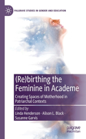 (Re)Birthing the Feminine in Academe