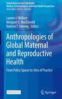 Anthropologies of Global Maternal and Reproductive Health